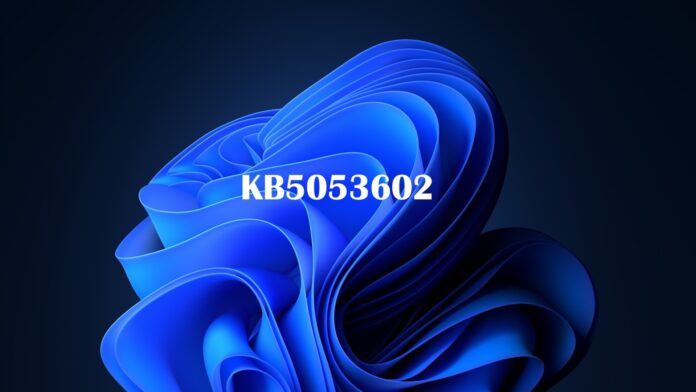 Windows 11 KB5053602 update
