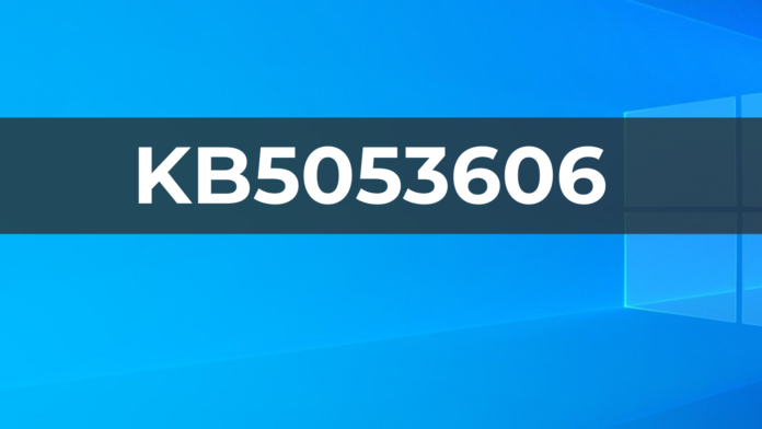 Windows 10 KB5053606 update