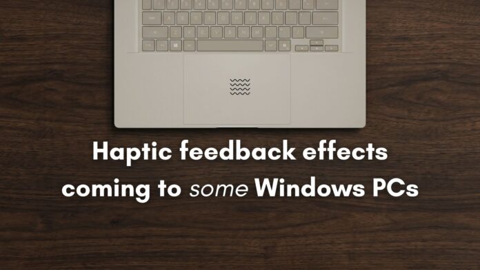 Windows PCs with compatible input devices are getting haptic feedback effects for some interactions