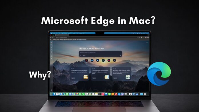 Mac users defend using Edge on MacBooks instead of Chrome or Safari